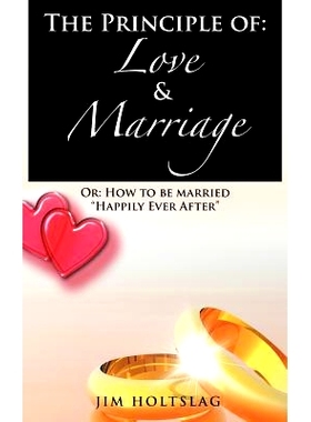 预订 The Principle of: Love & Marriage: Or: How to Be Married Happily Ever After: 9781477263839