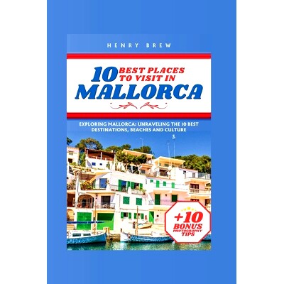 预订 10 Best Places to Visit in Mallorca: Exploring Mallorca: Unraveling the 10 Best Destinations, Beaches and Culture: