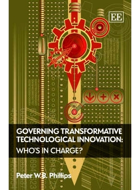 预订 Governing Transformative Technological Innovation: Who’S in Charge? 治理转型性技术革新: 9781847202376