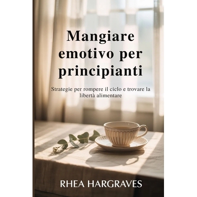 预订 Mangiare emotivo per principianti: Strategie per rompere il ciclo e trovare la libertà alimentare 9798246702154