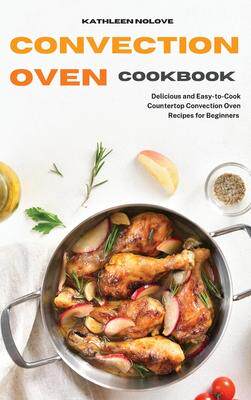 [预订]Convection Oven Cookbook: Delicious and Easy-to-Cook Countertop Convection Oven Recipes for Beginner 9781803213781