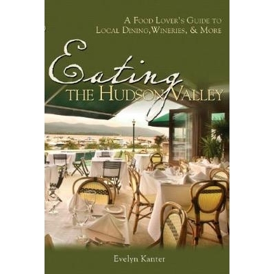 预订 Eating the Hudson Valley: A Food Lover’s Guide to Local Dining, Wineries and More 在哈德逊河谷吃饭：美食爱好者当地