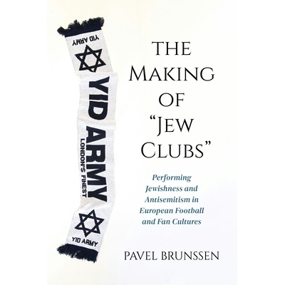 预订 The Making of Jew Clubs: Performing Jewishness and Antisemitism in European Football and Fan Cultures: 978025307337