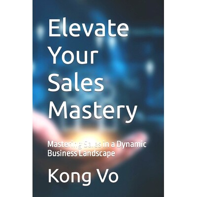 预订 Elevate Your Sales Mastery: Mastering Sales in a Dynamic Business Landscape: 9798873574667