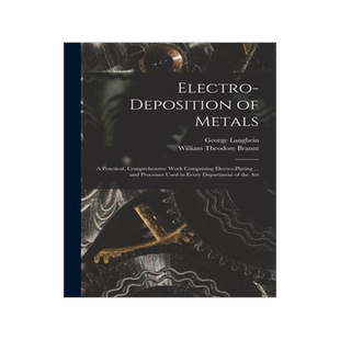 [预订]Electro-deposition of Metals: A Practical, Comprehensive Work Comprising Electro-plating ... and Pro 9781017452198