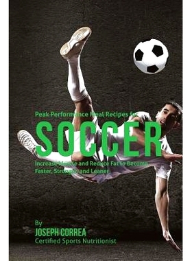预订 Peak Performance Meal Recipes for Soccer: Increase Muscle and Reduce Fat to Become Faster, Stronger, and Leaner