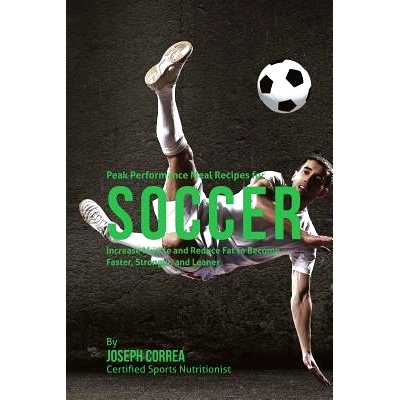 预订 Peak Performance Meal Recipes for Soccer: Increase Muscle and Reduce Fat to Become Faster, Stronger, and Leaner