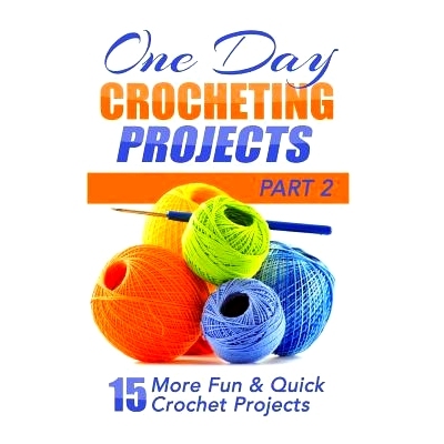 预订 One Day Crocheting Projects Part II: 15 More Fun & Quick Crochet Projects: 9781508544173