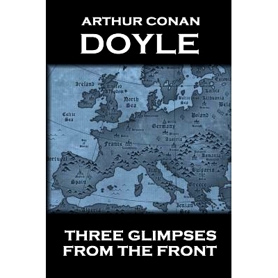 预订 Arthur Conan Doyle - Three Glimpses From The Front: 9781783946167