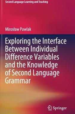 [预订]Exploring the Interface Between Individual Difference Variables and the Knowledge of Second Language 9783030848781