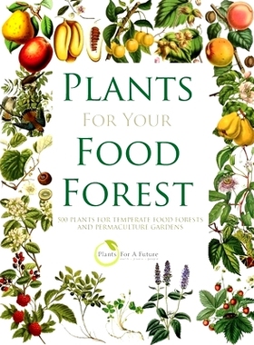 预订 Plants for Your Food Forest: 500 Plants for Temperate Food Forests and Permaculture Gardens: 9798520865087