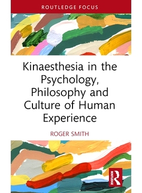 预订 Kinaesthesia in the Psychology, Philosophy and Culture of Human Experience 人类经验的心理学、哲学与文化动觉: 978103