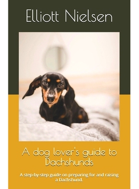 预订 A dog lover’s guide to Dachshunds: A step-by-step guide on preparing for and raising a Dachshund.: 9798327959828