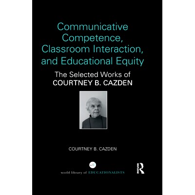 预订 Communicative Competence, Classroom Interaction, and Educational Equity: The Selected Works of Courtney B. Cazden