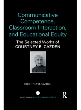 预订 Communicative Competence, Classroom Interaction, and Educational Equity: The Selected Works of Courtney B. Cazden