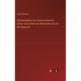 预订 Denkwürdigkeiten der Oesterreichischen Zensur vom Zeitalter der Reformation bis auf die Gegenwart: 9783368558888