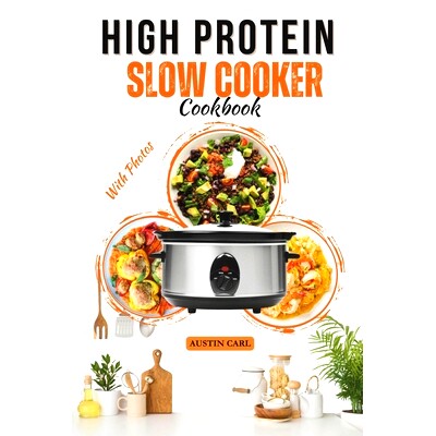 预订 High Protein Slow Cooker Easy Instructions Cookbook: Delicious Healthy Recipes Meals Ideas with Photos: 97983320888
