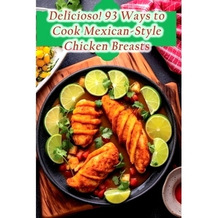 预订 Delicioso! 93 Ways to Cook Mexican-Style Chicken Breasts: 9798856186061