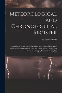 [预订]Meteorological and Chronological Register: Comprising a Record of the Weather, With Especial Referen 9781013664649