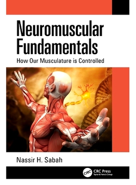 预订 Neuromuscular Fundamentals: How Our Musculature is Controlled 神经肌肉基础：我们的肌肉组织是如何受控的: 97803675528