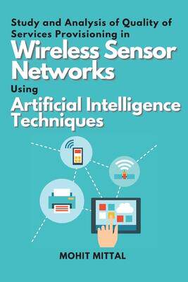 [预订]Study and Analysis of Quality of Services Provisioning in Wireless Sensor Networks Using Artificial  9781863128629