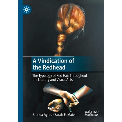 预订 A Vindication of the Redhead: The Typology of Red Hair Throughout the Literary and Visual Arts 红发人的辩护：贯穿文