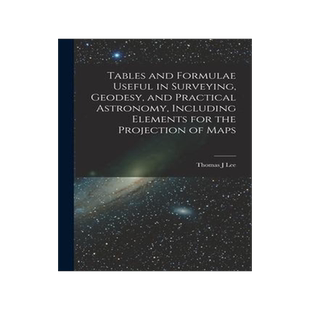 [预订]Tables and Formulae Useful in Surveying, Geodesy, and Practical Astronomy, Including Elements for th 9781017716399
