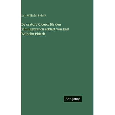 预订 De oratore Cicero; für den schulgebrauch erklart von Karl Wilhelm Piderit: 9783563627150