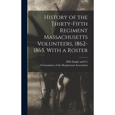预订 History of the Thirty-Fifth Regiment Massachusetts Volunteers, 1862-1865. With a Roster 9781017415735