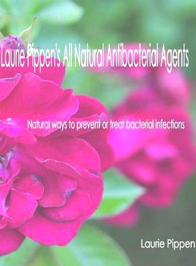 预订 Laurie Pippen’s All Natural Antibacterial Agents: Natural ways to prevent or treat bacterial infection: 9781933039
