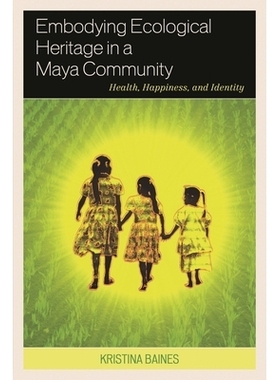 预订 Embodying Ecological Heritage in a Maya Community: Health, Happiness, and Identity 在玛雅社区中体现生态遗产：健康，