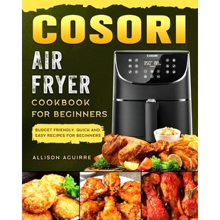 Cookbook Budget Cosori Fryer Recipes 9781802449242 预订 Easy For Air Quick Friendly Beginners for and
