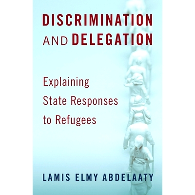 预订 Discrimination and Delegation: Explaining State Responses to Refugees 歧视与授权：解释国家对难民的反应: 97801975300