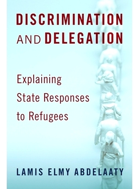 预订 Discrimination and Delegation: Explaining State Responses to Refugees 歧视与授权：解释国家对难民的反应: 97801975300