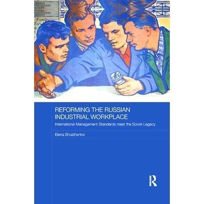 预订 Reforming the Russian Industrial Workplace: International Management Standards Meet the Soviet Legacy: 978036787821