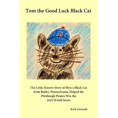 预订 Tom the Good Luck Black Cat: The Little-Known Story of How a Black Cat from Butler, Pennsylvania, Helped the Pittsb