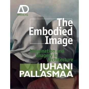 预订 The Embodied Image - Imagination and Imagery in Architecture 具体表达的图像：建筑学的想象力与图像: 9780470711903