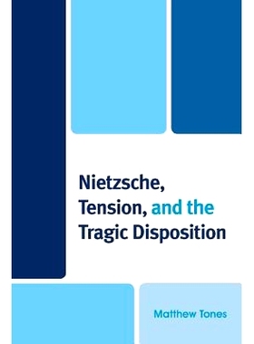 预订 Nietzsche, Tension, and the Tragic Disposition 尼采、张力与悲剧性格: 9780739189917