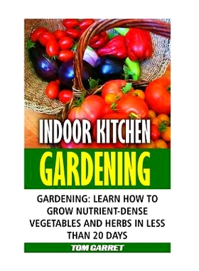 预订 Indoor Kitchen Gardening: Learn How to Grow Nutrient-Dense Vegetables and Herbs in Less Than 20 days: 9781544797328