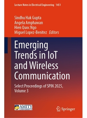 预订 Emerging Trends in IoT and Wireless Communication: Select Proceedings of SPIN 2025, Volume 3 物联网与无线通信的新兴