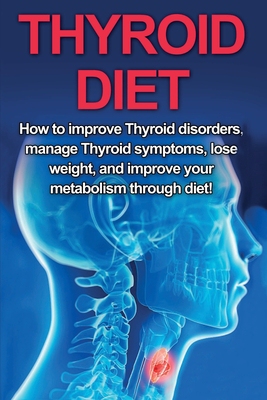 【预订】Thyroid Diet: How to Improve Thyroid Disorders, Manage Thyroid Symptoms, Lose Weight, and Improve Your Met...