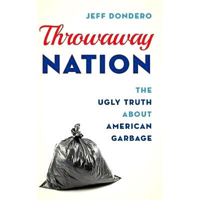 预订 Throwaway Nation: The Ugly Truth about American Garbage 丢弃之国：关于美国垃圾的丑陋*: 9781538110324