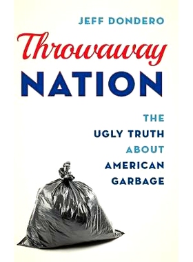 预订 Throwaway Nation: The Ugly Truth about American Garbage 丢弃之国：关于美国垃圾的丑陋*: 9781538110324