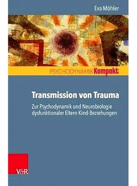 预订 Transmission von Trauma: Zur Psychodynamik und Neurobiologie dysfunktionaler Eltern-Kind-Beziehungen 创伤的传播：功