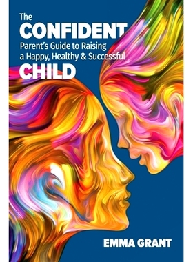 预订 The Confident Parent’s Guide to Raising a Happy, Healthy & Successful Child: 9781913206260