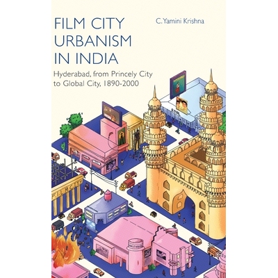 预订 Film City Urbanism in India: Hyderabad, from Princely City to Global City ,1890-2000 印度电影城都市化：海得拉巴，从