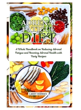 预订 Adrenal Fatigue Diet: A Whole Handbook on Reducing Adrenal Fatigue and Boosting Adrenal Health with Tasty Recipes: