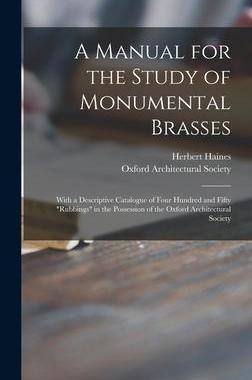 [预订]A Manual for the Study of Monumental Brasses: With a Descriptive Catalogue of Four Hundred and Fifty 9781013375231