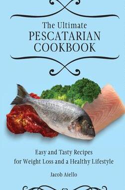 [预订]The Ultimate Pescatarian Cookbook: Easy and Tasty Recipes for Weight Loss and a Healthy Lifestyle 9781801904025