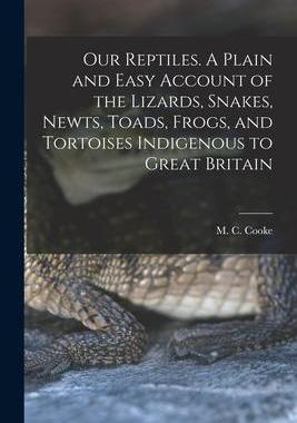 [预订]Our Reptiles. A Plain and Easy Account of the Lizards, Snakes, Newts, Toads, Frogs, and Tortoises In 9781018175386